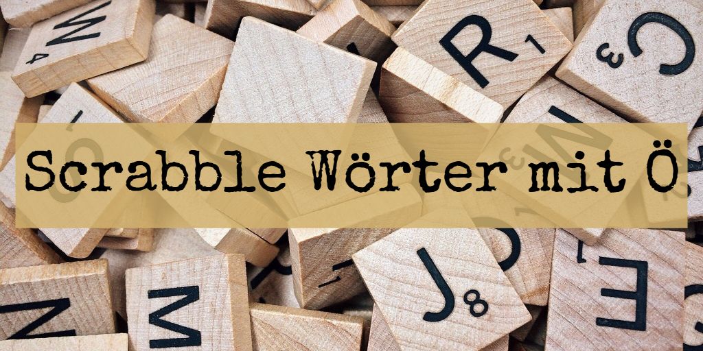 Scrabble Wörter mit Ö