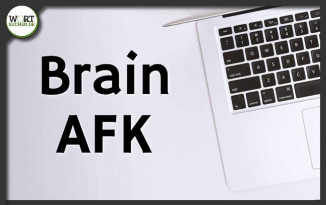 brain ist afk - jugendsprache