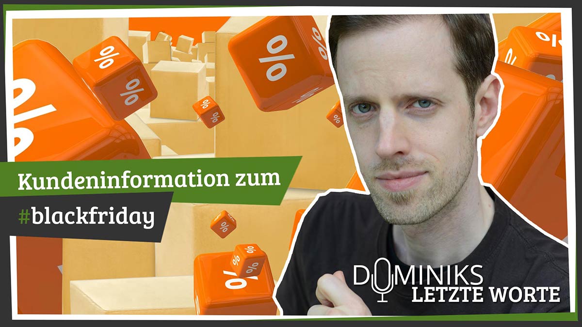 Kundeninformation zum #blackfriday - Dominiks letzte Worte