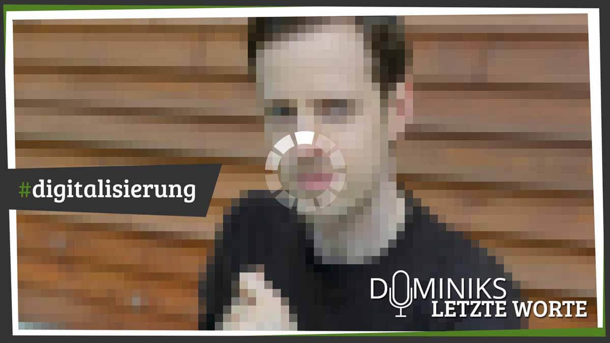 #digitalisierung - Dominiks letzte Worte