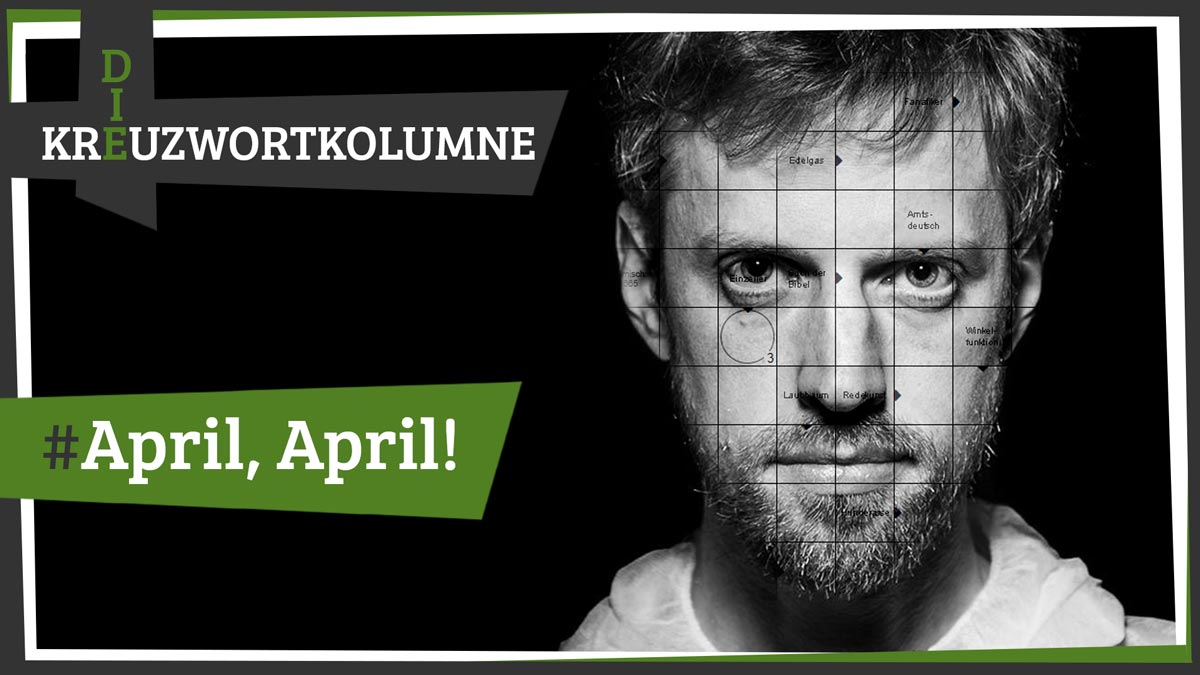 Kreuzwortkolumne #63 - April, April!