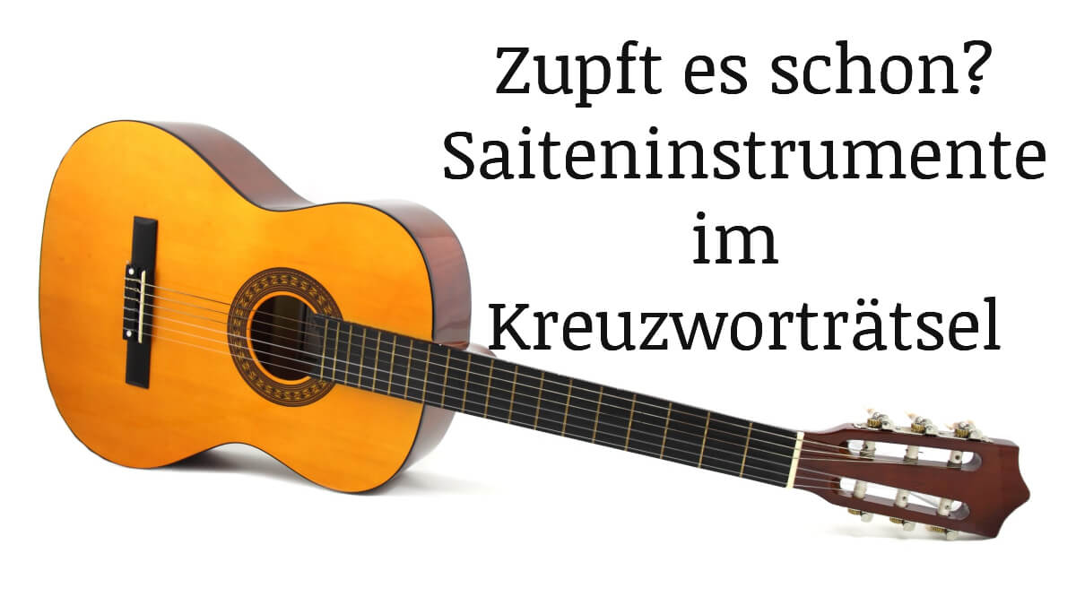 Klingelt’s noch oder zupft es schon? Saiteninstrumente im Kreuzworträtsel